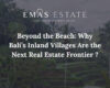 Beyond the Beach: Why Bali’s Inland Villages Are the Next Real Estate Frontier?